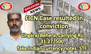 FICN Case resulted in convicted accused person namely Lingaraj Behera